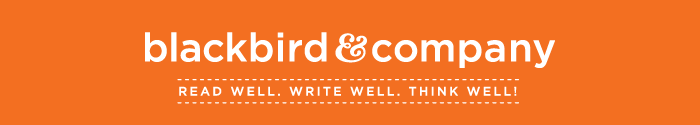 Blackbird and Company: Read well, write well, think well!