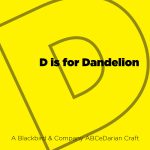 D is for Dandelion