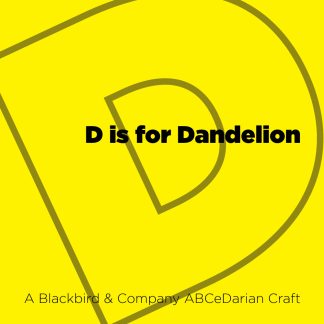 D is for Dandelion