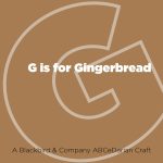 G is for Gingerbread
