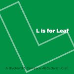 L is for Leaf
