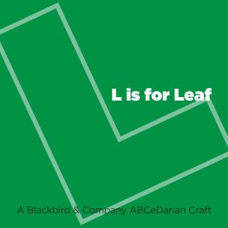 L is for Leaf