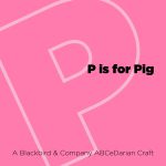 P is for Pig