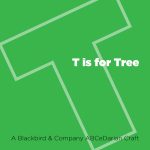 T is for Tree
